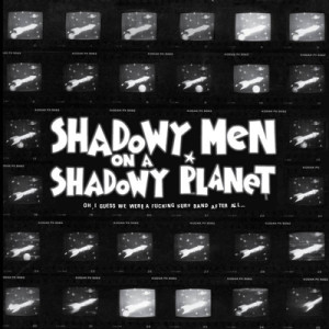 SHADOWY MEN ON A SHADOWY PLANET - Oh, I Guess We Were A Fucking Surf Band After All…