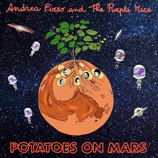 Potatoes on Mars, il disco di Andrea Pizzo and The Purple Mice