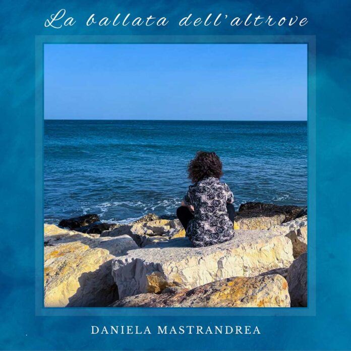 Daniela Mastrandrea, “La ballata dell’altrove”
