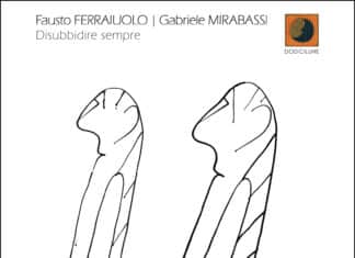 FAUSTO FERRAIUOLO – GABRIELE MIRABASSI | Disubbidire sempre FAUSTO FERRAIUOLO - GABRIELE MIRABASSI Disubbidire sempre