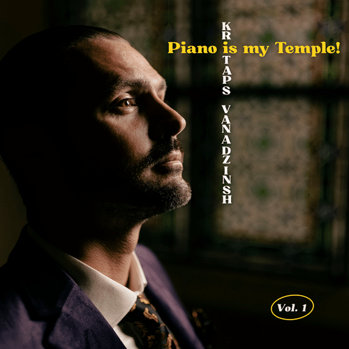 KRISTAPS VANADZIŅS Piano is my temple Vol. 1 KRISTAPS VANADZIŅS Piano is my temple Vol. 1